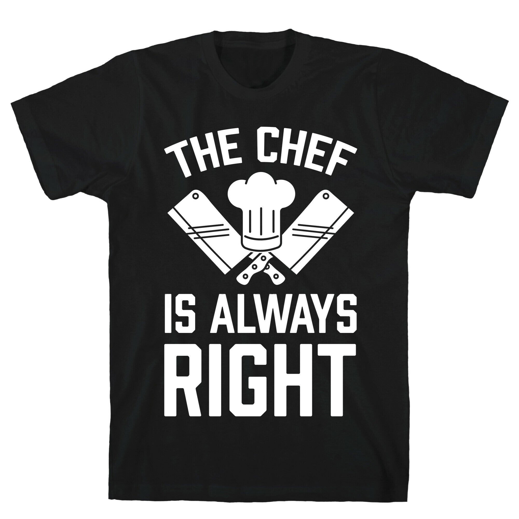The Chef Is Always Right T-Shirt